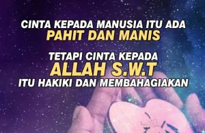 CINTA KEPADA MANUSIA ITU ADA PAHIT DAN MANIS TETAPI CINTA KEPADA ALLAH SWT ITU HAKIKI DAN MEMBAHAGIAKAN