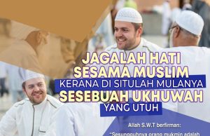 JAGALAH HATI SESAMA MUSLIM KERANA DI SITULAH MULANYA SESEBUAH UKHUWAH YANG UTUH