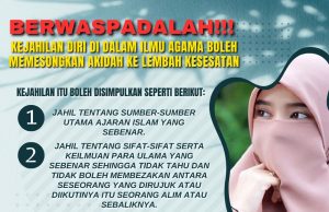 BERWASPADALAH!!! KEJAHILAN DIRI DI DALAM ILMU AGAMA BOLEH MEMESONGKAN AKIDAH KE LEMBAH KESESATAN