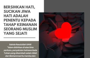 BERSIHKAN HATI, SUCIKAN JIWA HATI ADALAH PENENTU KEPADA TAHAP KEIMANAN SEORANG MUSLIM YANG SEJATI