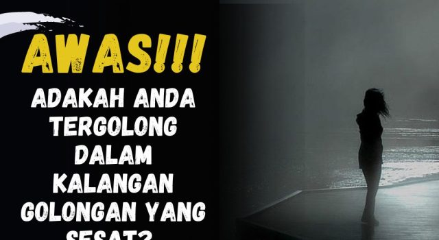 AWAS!!! ADAKAH ANDA TERGOLONG DALAM KALANGAN GOLONGAN YANG SESAT?