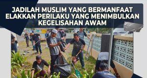 JADILAH MUSLIM YANG BERMANFAAT – ELAKKAN PERILAKU YANG MENIMBULKAN KEGELISAHAN AWAM
