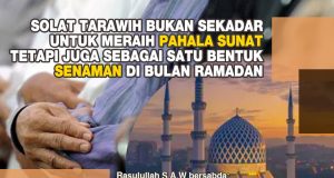SOLAT TARAWIH BUKAN SEKADAR UNTUK MERAIH PAHALA SUNAT TETAPI JUGA SEBAGAI SATU BENTUK SENAMAN DI BULAN RAMADAN