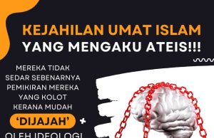 KEJAHILAN UMAT ISLAM YANG MENGAKU ATEIS!!! MEREKA TIDAK SEDAR SEBENARNYA PEMIKIRAN MEREKA YANG KOLOT KERANA MUDAH ‘DIJAJAH’ OLEH IDEOLOGI BARAT
