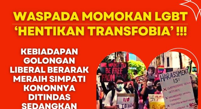 WASPADA MOMOKAN LGBT ‘HENTIKAN TRANSFOBIA’ !!! KEBIADAPAN GOLONGAN LIBERAL BERARAK MERAIH SIMPATI KONONNYA DITINDAS SEDANGKAN TERNYATA MENYALAHI FITRAH MANUSIA DAN SYARIAT ISLAM