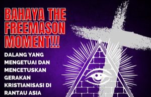 BAHAYA THE FREEMASON MOMENT!!! DALANG YANG MENGETUAI DAN MENCETUSKAN GERAKAN KRISTIANISASI DI RANTAU ASIA UNTUK MEMURTADKAN UMAT ISLAM