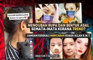 MENGUBAH RUPA DAN BENTUK ASAL HANYA SEMATA-MATA KERANA TREND? JANGAN SESEKALI MENCABAR KUASA ALLAH SWT