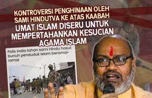 KONTROVERSI PENGHINAAN OLEH PADERI HINDUTVA KE ATAS KAABAH – UMAT ISLAM DISERU UNTUK MEMPERTAHANKAN KESUCIAN AGAMA ISLAM