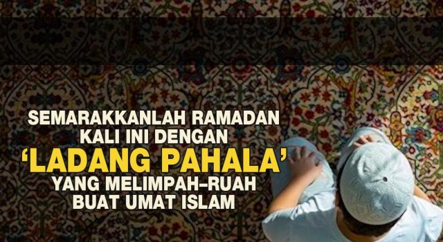 SEMARAKKANLAH RAMADAN KALI INI DENGAN ‘LADANG PAHALA’ YANG MELIMPAH – RUAH BUAT UMAT ISLAM
