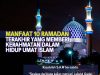 MANFAAT 10 RAMADAN TERAKHIR YANG MEMBERI KERAHMATAN DALAM HIDUP UMAT ISLAM