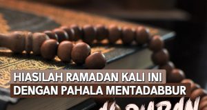 HIASILAH RAMADAN KALI INI DENGAN PAHALA MENTADABBUR AL – QURAN