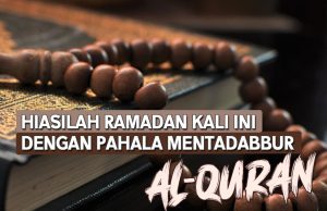 HIASILAH RAMADAN KALI INI DENGAN PAHALA MENTADABBUR AL – QURAN