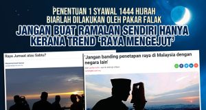 PENENTUAN 1 SYAWAL 1444 HIJRAH BIARLAH DILAKUKAN OLEH PAKAR FALAK JANGAN BUAT RAMALAN SENDIRI HANYA KERANA TREND ‘RAYA MENGEJUT’