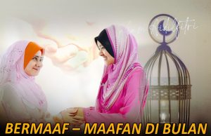 BERMAAF – MAAFAN DI BULAN YANG MULIA MERUPAKAN TUNTUTAN AGAMA ISLAM