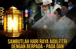 SAMBUTLAH HARI RAYA AIDILFITRI DENGAN BERPADA – PADA DAN SESUAI MENGIKUT TUNTUTAN AGAMA