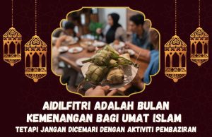 AIDILFITRI ADALAH BULAN KEMENANGAN BAGI UMAT ISLAM TETAPI JANGAN DICEMARI DENGAN AKTIVITI PEMBAZIRAN