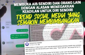 MEMBUKA AIB SENDIRI DAN ORANG LAIN DENGAN ALASAN MENEGAKKAN KEADILAN UNTUK DIRI SENDIRI TREND SOSIAL MEDIA YANG SEMAKIN MEMBIMBANGKAN