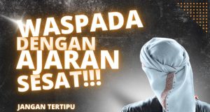 WASPADA DENGAN AJARAN SESAT!!! JANGAN TERTIPU DENGAN “KARAMAH” (KEHEBATAN) SEORANG GURU YANG MENDAKWA MENERIMA WAHYU DARI ALLAH SWT