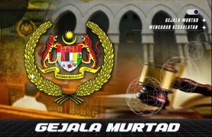 GEJALA MURTAD BUKAN SAHAJA MEMBERI ANCAMAN BAHAYA PADA AKIDAH UMAT ISLAM, MALAH TELAH MENCABAR KEDAULATAN PERLEMBAGAAN PERSEKUTUAN