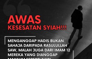 AWAS KESESATAN SYIAH!!! MENGANGGAP HADIS BUKAN SAHAJA DARIPADA RASULULLAH SAW, MALAH JUGA DARI IMAM 12 MEREKA YANG DIANGGAP MAKSUM SEPERTI NABI