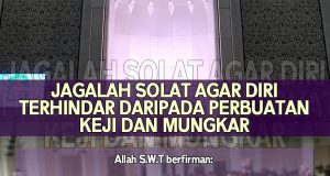 JAGALAH SOLAT AGAR DIRI TERHINDAR DARIPADA PERBUATAN KEJI DAN MUNGKAR