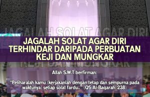 JAGALAH SOLAT AGAR DIRI TERHINDAR DARIPADA PERBUATAN KEJI DAN MUNGKAR