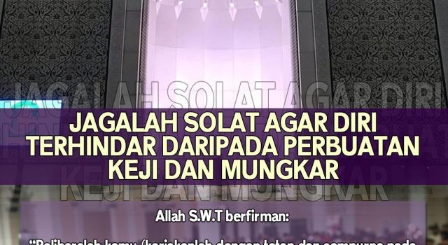 JAGALAH SOLAT AGAR DIRI TERHINDAR DARIPADA PERBUATAN KEJI DAN MUNGKAR