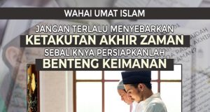 WAHAI UMAT ISLAM – JANGAN TERLALU MENYEBARKAN KETAKUTAN AKHIR ZAMAN SEBALIKNYA PERSIAPKANLAH BENTENG KEIMANAN