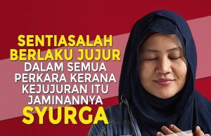 SENTIASALAH BERLAKU JUJUR DALAM SEMUA PERKARA KERANA KEJUJURAN ITU JAMINANNYA SYURGA