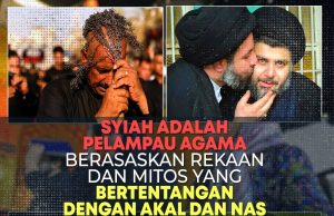 SYIAH ADALAH PELAMPAU AGAMA BERASASKAN REKAAN DAN MITOS YANG BERTENTANGAN DENGAN AKAL DAN NAS