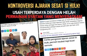 KONTROVERSI AJARAN SESAT SI HULK USAH TERPERDAYA DENGAN HELAH PERMAINAN SYAITAN YANG MENYESATKAN