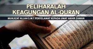 PELIHARALAH KEAGUNGAN AL QURAN – MUKJIZAT ALLAH SWT PENYELAMAT KEPADA UMAT AKHIR ZAMAN