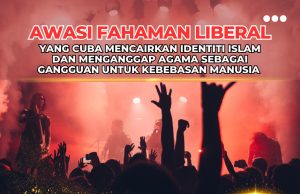 AWASI FAHAMAN LIBERAL YANG CUBA MENCAIRKAN IDENTITI ISLAM DAN MENGANGGAP AGAMA SEBAGAI GANGGUAN UNTUK KEBEBASAN MANUSIA