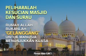 PELIHARALAH KESUCIAN MASJID DAN SURAU – RUMAH ALLAH BUKANLAH ‘GELANGGANG’ UNTUK MANUSIA MENUNJUKKAN KUASA