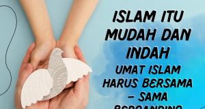 ISLAM ITU MUDAH DAN INDAH UMAT ISLAM HARUS BERSAMA – SAMA BERGANDING BAHU DALAM MENANGANI ISU ISLAMOFOBIA