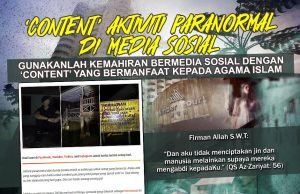 ‘CONTENT’ AKTIVITI PARANORMAL DI MEDIA SOSIAL – GUNAKANLAH KEMAHIRAN BERMEDIA SOSIAL DENGAN ‘CONTENT’ YANG BERMANFAAT KEPADA AGAMA ISLAM DAN UMMAH