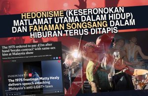 HEDONISME (KESERONOKAN MATLAMAT UTAMA DALAM HIDUP) DAN FAHAMAN SONGSANG DALAM HIBURAN TERUS DITAPIS – BUKTI KETEGASAN PEMIMPIN MALAYSIA DALAM MEMELIHARA NILAI AGAMA RASMI PERSEKUTUAN