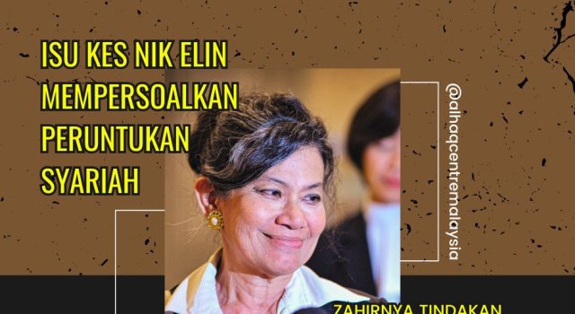 ISU KES NIK ELIN MEMPERSOALKAN PERUNTUKAN SYARIAH -ZAHIRNYA TINDAKAN TERSEBUT ADALAH SAH DISISI UNDANG-UNDANG, HAKIKATNYA SYARIAT ISLAM DICABAR UMAT ISLAM SENDIRI