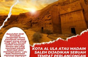 KOTA AL ULA ATAU MADAIN SALEH DIJADIKAN SEBUAH TEMPAT PERLANCONGAN – LARANGAN ALLAH SWT DITINGGALKAN DEMI KEUNTUNGAN DAN KEKAYAAN