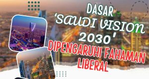 DASAR ‘SAUDI VISION 2030’ DIPENGARUHI FAHAMAN LIBERAL : NILAI-NILAI ISLAM SEMAKIN TERHAKIS DAN MEMBAWA IMEJ BURUK PADA AGAMA DAN BUMI SUCI