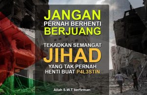 JANGAN PERNAH BERHENTI BERJUANG – TEKADKAN SEMANGAT JIHAD YANG TAK PERNAH HENTI BUAT P4L3STIN