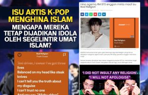 ISU ARTIS K-POP MENGHINA ISLAM MENGAPA MEREKA TETAP DIJADIKAN IDOLA OLEH SEGELINTIR UMAT ISLAM?