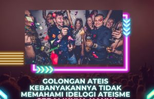 GOLONGAN ATEIS KEBANYAKANNYA TIDAK MEMAHAMI IDELOGI ATEISME SEBALIKNYA HANYA MENGIKUT TREND BARAT YANG DIANGGAP ‘UP-TO-DATE’