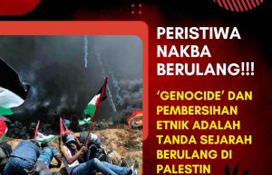 PERISTIWA NAKBA BERULANG!!! ‘GENOCIDE’ DAN PEMBERSIHAN ETNIK ADALAH TANDA SEJARAH BERULANG DI PALESTIN