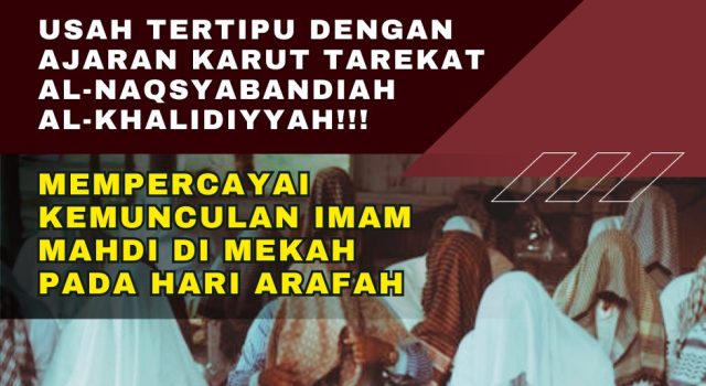 USAH TERTIPU DENGAN AJARAN KARUT TAREKAT AL-NAQSYABANDIAH AL-KHALIDIYYAH!!! MEMPERCAYAI KEMUNCULAN IMAM MAHDI DI MEKAH PADA HARI ARAFAH