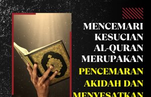 MENCEMARI KESUCIAN AL-QURAN MERUPAKAN PENCEMARAN AKIDAH DAN MENYESATKAN