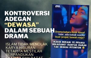 KONTROVERSI ADEGAN “DEWASA” DALAM SEBUAH DRAMA: ISLAM TIDAK MENOLAK KARYA HIBURAN TETAPI IA MESTILAH BERPANDUKAN SYARIAT DAN BATAS AGAMA