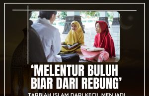 ‘MELENTUR BULUH BIAR DARI REBUNG’ : TARBIAH ISLAM DARI KECIL MENJADI BENTENG DARI KERUNTUHAN MORAL DAN AKHLAK SEPERTI MURTAD