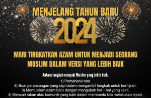 MENJELANG TAHUN BARU 2024: MARI TINGKATKAN AZAM UNTUK MENJADI SEORANG MUSLIM DALAM VERSI YANG LEBIH BAIK