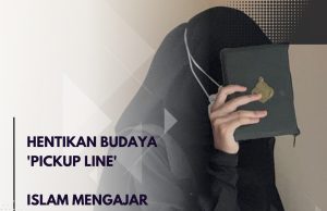 HENTIKAN BUDAYA ‘PICKUP LINE’ ISLAM MENGAJAR KITA UNTUK LEBIH MENGHORMATI DAN MELINDUNGI KEHORMATAN WANITA